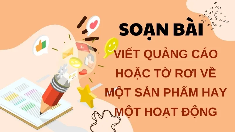 Soạn bài Viết quảng cáo hoặc tờ rơi về một sản phẩm hay một hoạt động - Ngữ văn 9 - Cánh diều 