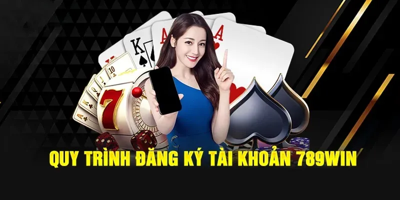 Quy trình đăng ký tài khoản 789Win – Các bước cụ thể