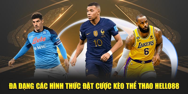 Đa dạng các hình thức đặt cược kèo thể thao Hello88