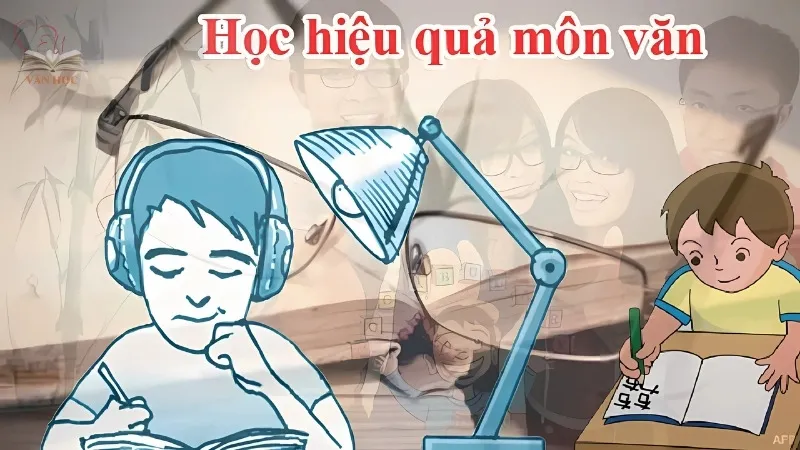 Những lưu ý để học văn hiệu quả nhất 