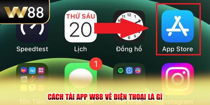 Cách tải app W88 về điện thoại là gì