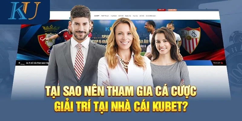 Tại Sao Nên Tham Gia Nhà Cái Kubet?